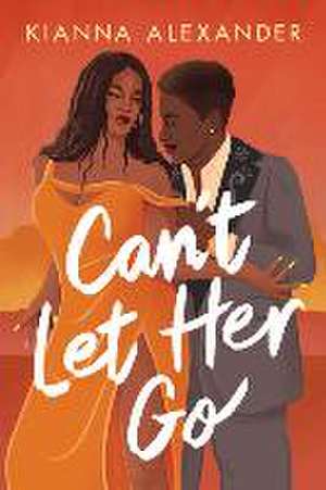 Can't Let Her Go de Kianna Alexander