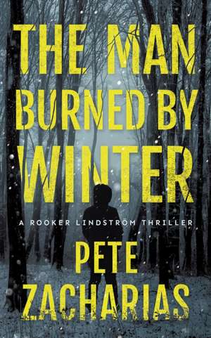 The Man Burned by Winter de Pete Zacharias