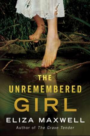 The Unremembered Girl de Eliza Maxwell