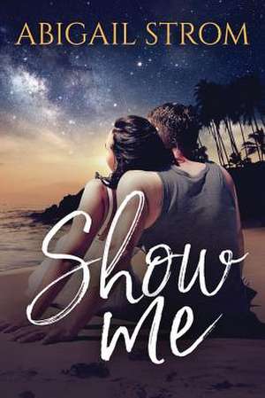 Show Me de Abigail Strom