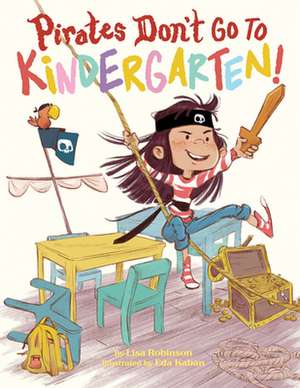 Pirates Don't Go to Kindergarten! de Lisa Robinson