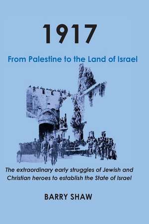 1917. from Palestine to the Land of Israel. de Barry Shaw