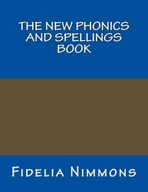 The New Phonics and Spellings Book de Fidelia Nimmons