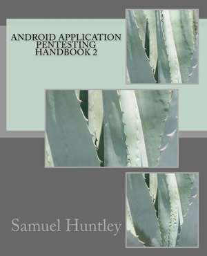 Android Application Pentesting Handbook 2 de MR Samuel Huntley