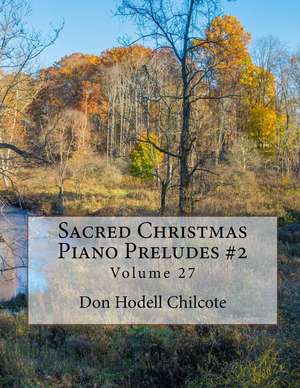 Sacred Christmas Piano Preludes #2 Volume 27 de Don Hodell Chilcote