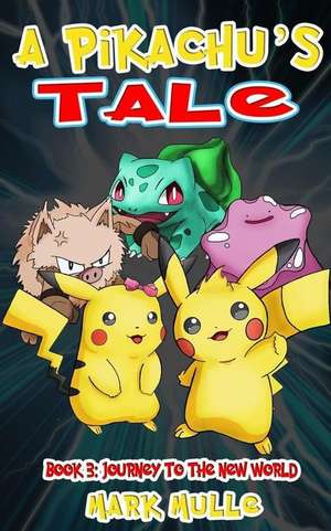 A Pikachu's Tale (Book Three) de Mark Mulle