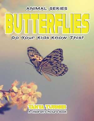 Butterflies Do Your Kids Know This? de Tanya Turner