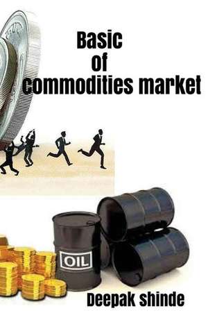 Basic of Commodities Market de Shinde, MR Deepak Laxman