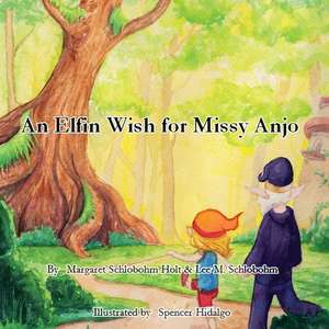 An Elfin Wish for Missy Anjo de Schlobohm-Holt, Margaret L.