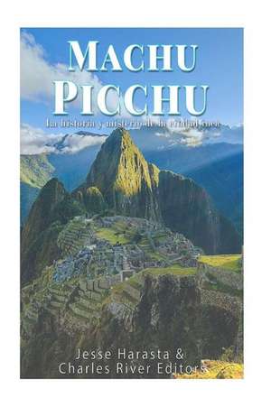 Machu Picchu de Charles River Editors