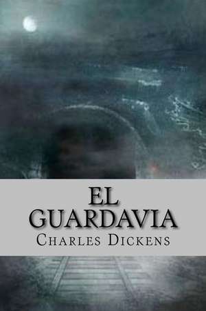 El Guardavia (Spanish Edition) de Charles Dickens