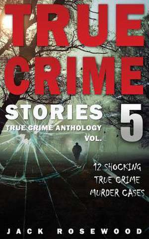 True Crime Stories Volume 5 de Jack Rosewood