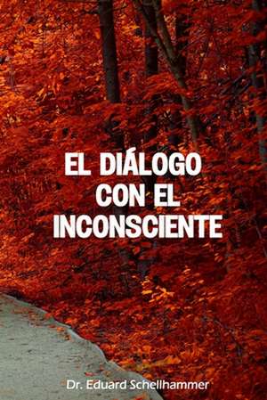 El Dialogo Con El Inconsciente de Dr Eduard Schellhammer