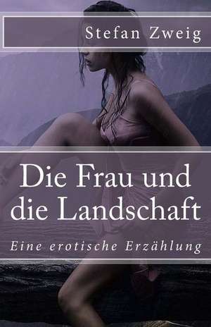 Die Frau Und Die Landschaft de Stefan Zweig