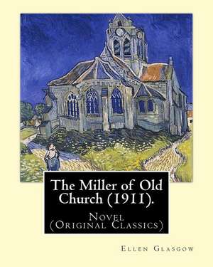 The Miller of Old Church (1911). by de Ellen Glasgow