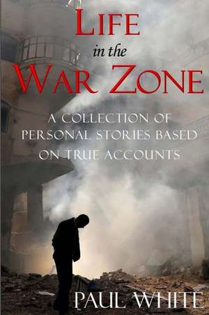 Life in the War Zone de Paul White