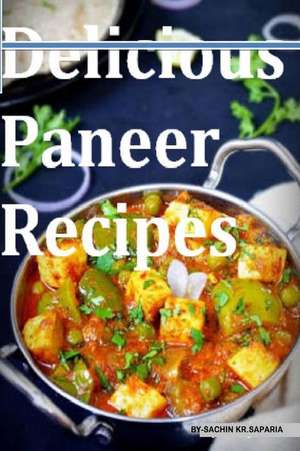 Delicious Paneer Recipes de MR Sachin Kumar Saparia