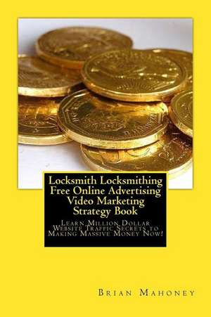 Locksmith Locksmithing Free Online Advertising Video Marketing Strategy Book de Brian Mahoney