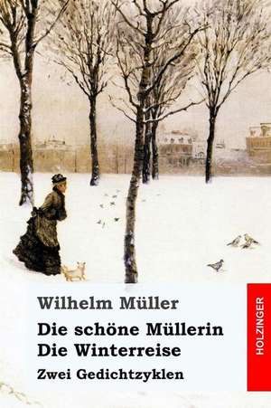 Die Schone Mullerin / Die Winterreise de Wilhelm Muller