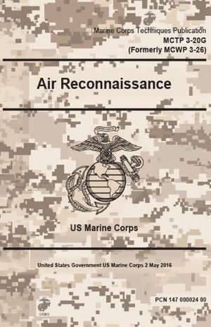 Marine Corps Techniques Publication McTp 3-20g (Formerly McWp 3-26) Air Reconnaissance 2 May 2016 de United States Governmen Us Marine Corps