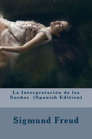 La Interpretacion de Los Suenos (Spanish Edition) de Sigmund Freud