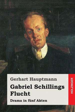 Gabriel Schillings Flucht de Gerhart Hauptmann