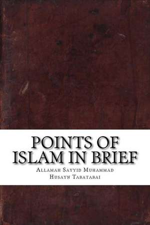 Points of Islam in Brief de Tabatabai, Allamah Sayyid Muhammad Husay