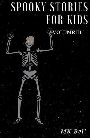 Spooky Stories for Kids Volume III de Bell, M. K.