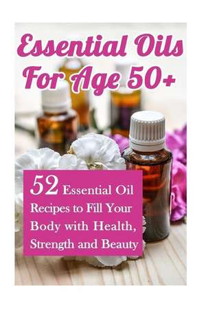 Essential Oils for Age 50+ de Lois, Annabelle