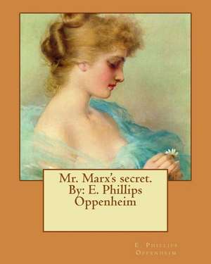 Mr. Marx's Secret. by de E. Phillips Oppenheim