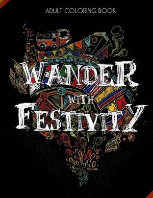 Wander with Festivity - World Festival Coloring Book for Adults with Fun Facts- Detailed/ Complex Color de Rauf, Nadeem