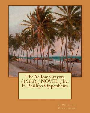 The Yellow Crayon. (1903) ( Novel ) by de E. Phillips Oppenheim