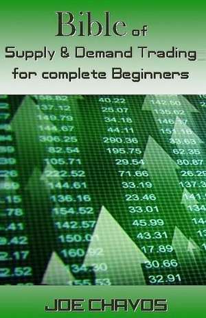 Bible of Supply & Demand Trading for Complete Beginners de Joe Chavos