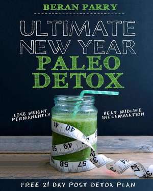 Ultimate New Year Paleo Detox de Beran Parry