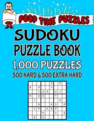 Poop Time Puzzles Sudoku Puzzle Book, 1,000 Puzzles, 500 Hard and 500 Extra Hard de Puzzles, Poop Time