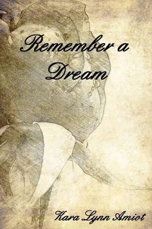 Remember a Dream de Kara Lynn Amiot