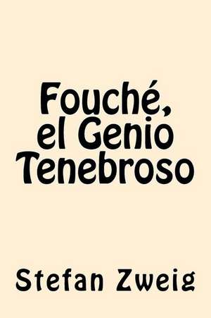 Fouche, El Genio Tenebroso de Stefan Zweig