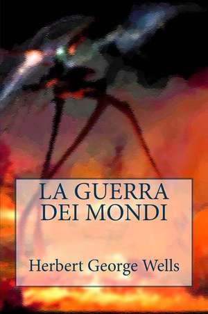 La Guerra Dei Mondi de Herbert George Wells