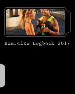 Exercise Logbook 2017 de Books, Health &. Fitness