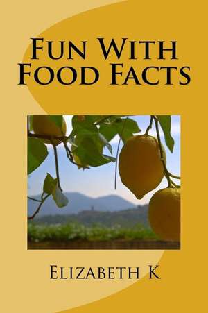 Fun with Food Facts de Elizabeth K