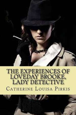 The Experiences of Loveday Brooke, Lady Detective (Special Edition) de Catherine Louisa Pirkis