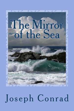 The Mirror of the Sea de Joseph Conrad