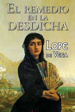 El Remedio En La Desdicha de Lope De Vega