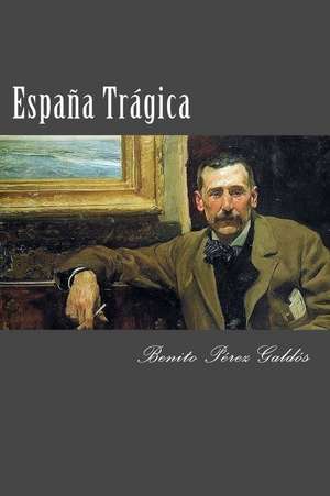 Espana Tragica de Benito Perez Galdos