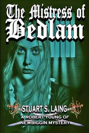 The Mistress of Bedlam de Stuart S. Laing