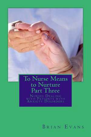 To Nurse Means to Nurture Part Three de Brian Gene Evans