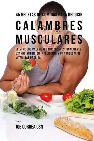 45 Recetas de Comidas Para Reducir Calambres Musculares de Joe Correa Csn