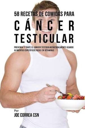 58 Recetas de Comidas Para Cancer Testicular de Joe Correa Csn