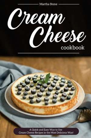 Cream Cheese Cookbook de Martha Stone