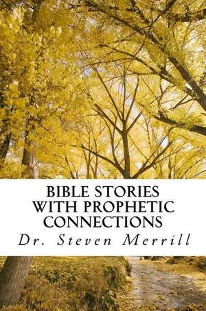 Bible Stories with Prophetic Connections de Dr Steven Merrill